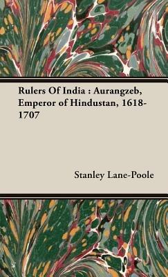 Rulers Of India: Aurangzeb, Emperor of Hindustan, 1618-1707 - Stanley Lane-Poole - cover