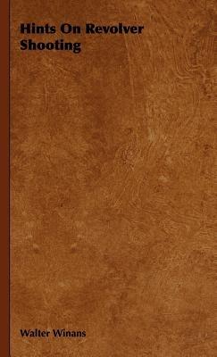 Hints On Revolver Shooting - Walter Winans - cover