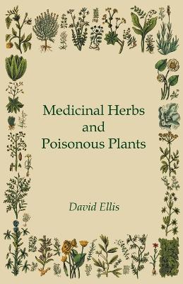 Medicinal Herbs And Poisonous Plants - David Ellis - cover