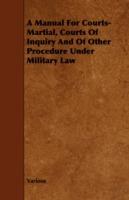 A Manual For Courts-Martial, Courts Of Inquiry And Of Other Procedure Under Military Law