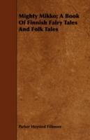 Mighty Mikko; A Book Of Finnish Fairy Tales And Folk Tales