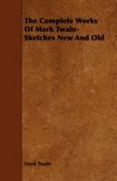 The Complete Works Of Mark Twain- Sketches New And Old - Mark Twain - cover