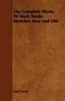The Complete Works Of Mark Twain- Sketches New And Old