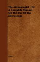 The Microscopist - Or A Complete Manual On The Use Of The Microscope - Anon - cover