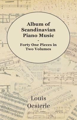 Album Of Scandinavian Piano Music - Forty One Pieces In Two Volumes - Louis Oesterle - cover