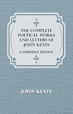 The Complete Poetical Works And Letters Of John Keats - Cambridge Edition