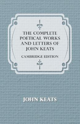 The Complete Poetical Works And Letters Of John Keats - Cambridge Edition - John Keats - cover