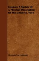 Cosmos: A Sketch Of A Physical Description Of The Universe. Vol I