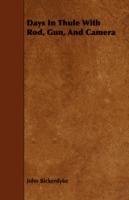 Days In Thule With Rod, Gun, And Camera - John Bickerdyke - cover