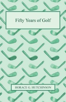 Fifty Years Of Golf - Horace G. Hutchinson - cover