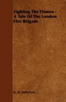 Fighting The Flames - A Tale Of The London Fire Brigade - R. M. Ballantyne - cover