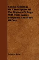Canine Pathology Or A Description Of The Diseases Of Dogs With Their Causes, Symptoms, And Mode Of Cure - Delabere Blaine - cover