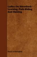 Ladies On Horseback - Learning, Park-Riding And Hunting - Power O'Donoghue - cover