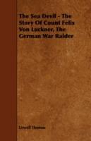 The Sea Devil - The Story Of Count Felix Von Luckner, The German War Raider