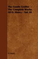 The Gentle Grafter - The Complete Works Of O. Henry - Vol. III - O. Henry - cover