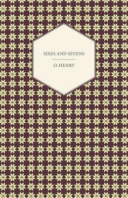 Sixes And Sevens - The Complete Works Of O. Henry - Vol. VII - O. Henry - cover