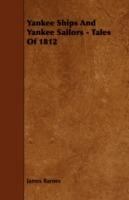 Yankee Ships And Yankee Sailors - Tales Of 1812 - James Barnes - cover