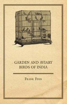 Garden And Aviary Birds Of India - Frank Finn - cover