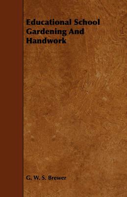 Educational School Gardening And Handwork - G. W. S. Brewer - cover