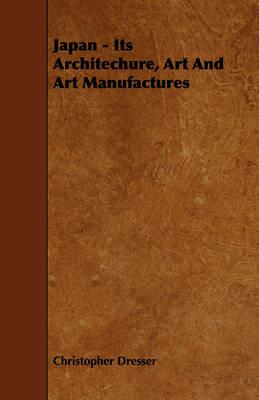 Japan - Its Architechure, Art And Art Manufactures - Christopher Dresser - cover