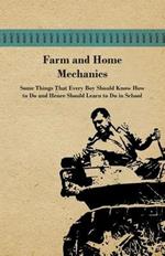 Farm And Home Mechanics: Some Things That Every Boy Should Know How To Do And Hence Should Learn To Do In School.