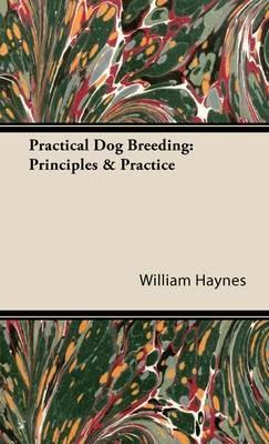 Practical Dog Breeding: Principles & Practice - William Haynes - cover