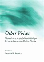 Other Voices: Three Centuries of Cultural Dialogue between Russia and Western Europe