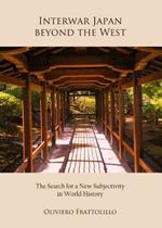 Interwar Japan beyond the West: The Search for a New Subjectivity in World History