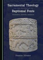 Sacramental Theology and the Decoration of Baptismal Fonts: Incarnation, Initiation, Institution