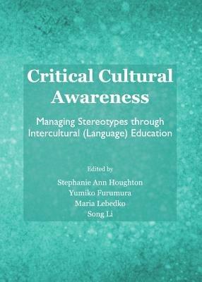 Critical Cultural Awareness: Managing Stereotypes through Intercultural (Language) Education - cover
