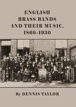 English Brass Bands and their Music, 1860-1930