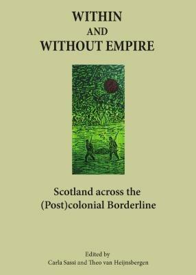 Within and Without Empire: Scotland Across the (Post)colonial Borderline - cover