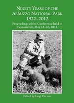 Ninety Years of the Abruzzo National Park 1922-2012: Proceedings of the Conference held in Pescasseroli, May 18-20, 2012