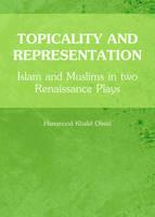 Topicality and Representation: Islam and Muslims in two Renaissance Plays - Hammood Khalid Obaid - cover