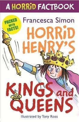 Horrid's Henry's Kings and Queens: A Horrid Factbook - Francesca Simon - cover