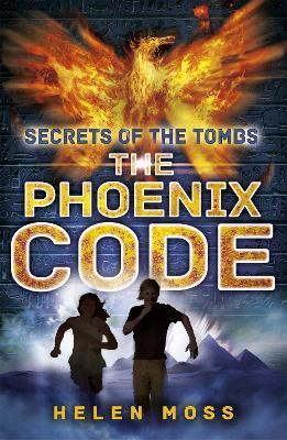 Secrets of the Tombs: The Phoenix Code: Book 1 - Helen Moss - cover