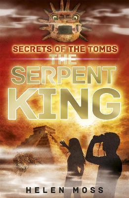 Secrets of the Tombs: The Serpent King: Book 3 - Helen Moss - cover