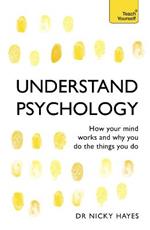 Understand Psychology: How Your Mind Works and Why You Do the Things You Do