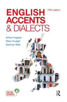 English Accents and Dialects: An Introduction to Social and Regional Varieties of English in the British Isles, Fifth Edition - Arthur Hughes,Peter Trudgill,Dominic Watt - cover