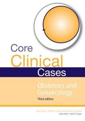 Core Clinical Cases in Obstetrics and Gynaecology: A problem-solving approach - Janesh Gupta,Gary Mires,Khalid Khan - cover