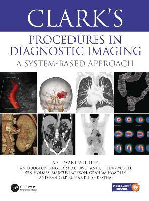 Clark's Procedures in Diagnostic Imaging: A System-Based Approach - A Stewart Whitley,Jan Dodgeon,Angela Meadows - cover