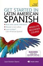 Get Started in Latin American Spanish Absolute Beginner Course: (Book and audio support)