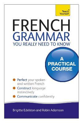 French Grammar You Really Need To Know: Teach Yourself - Robin Adamson - cover