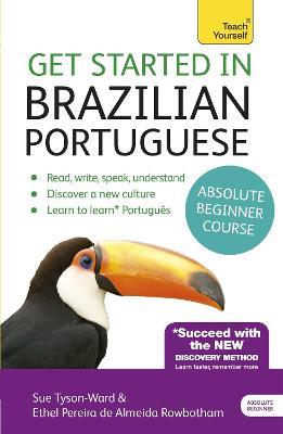 Get Started in Brazilian Portuguese  Absolute Beginner Course: (Book and audio support) - Sue Tyson-Ward,E Pereira de Almeida Rowbotham,Ethel Pereira De Almeida Rowbotham - cover