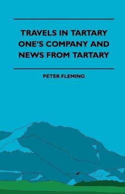 Travels In Tartary - One's Company And News From Tartary - Peter Fleming - cover