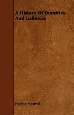 A History Of Dumfries And Galloway - Herbert Maxwell - cover