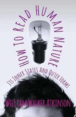 How To Read Human Nature - Its Inner States And Outer Forms - William Walker Atkinson - cover