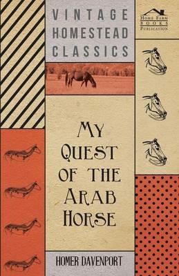 My Quest Of The Arab Horse - Homer Davenport - cover