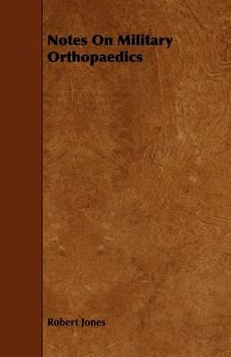 Notes On Military Orthopaedics - Robert Jones - cover