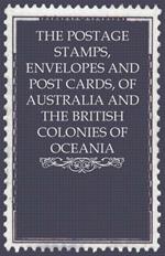 The Postage Stamps, Envelopes And Post Cards, Of Australia And The British Colonies Of Oceania